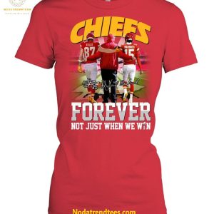 Kansas City Chiefs Forever Not Just When We Win For Fans Special New Unisex T-Shirt