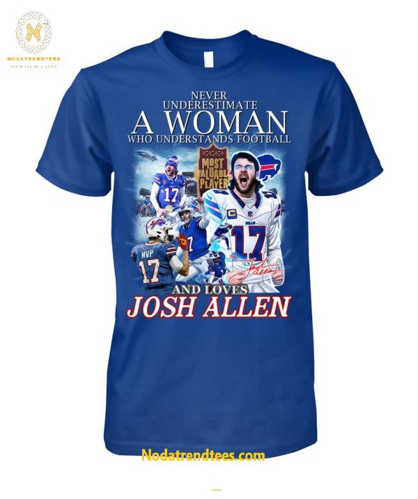 Never Underestimate A Woman Who Understands Football And Loves MVP Josh Allen Special New Unisex T-Shirt