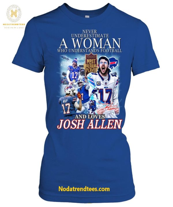 Never Underestimate A Woman Who Understands Football And Loves MVP Josh Allen Special New Unisex T-Shirt