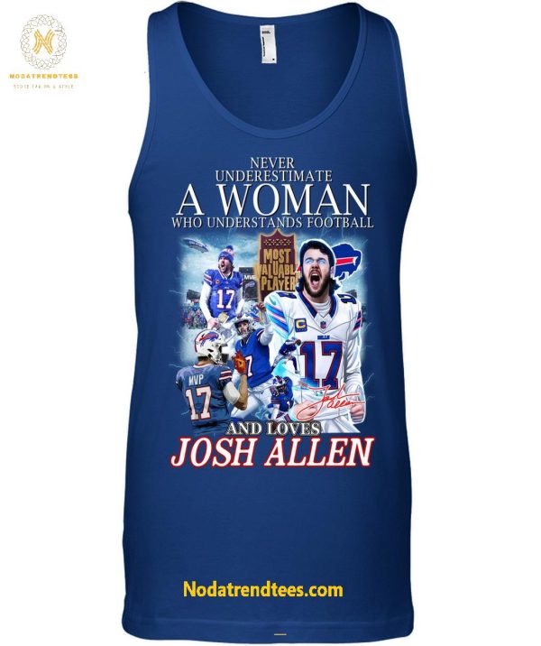 Never Underestimate A Woman Who Understands Football And Loves MVP Josh Allen Special New Unisex T-Shirt