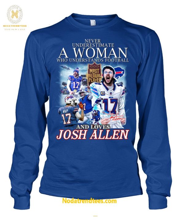 Never Underestimate A Woman Who Understands Football And Loves MVP Josh Allen Special New Unisex T-Shirt