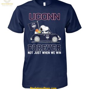 UConn Huskies Forever Not Just When We Win Unisex T-Shirt