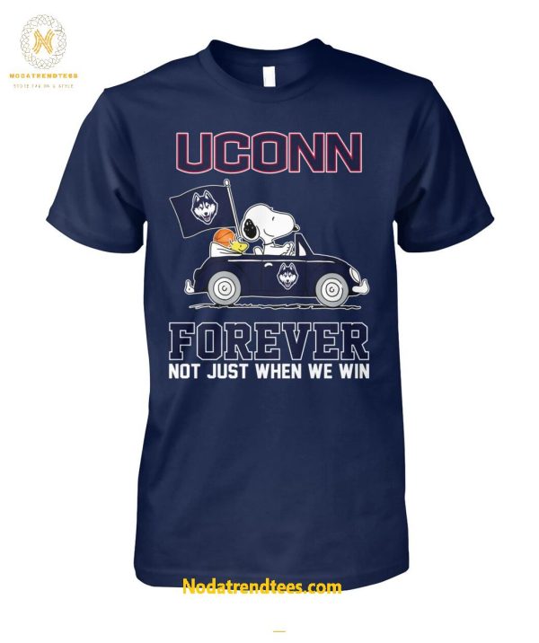 UConn Huskies Forever Not Just When We Win Unisex T-Shirt